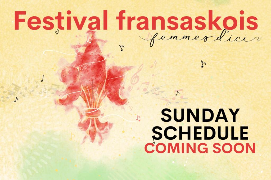 Festival Fransaskois - Femmes d'ici. Sunday schedule coming soon