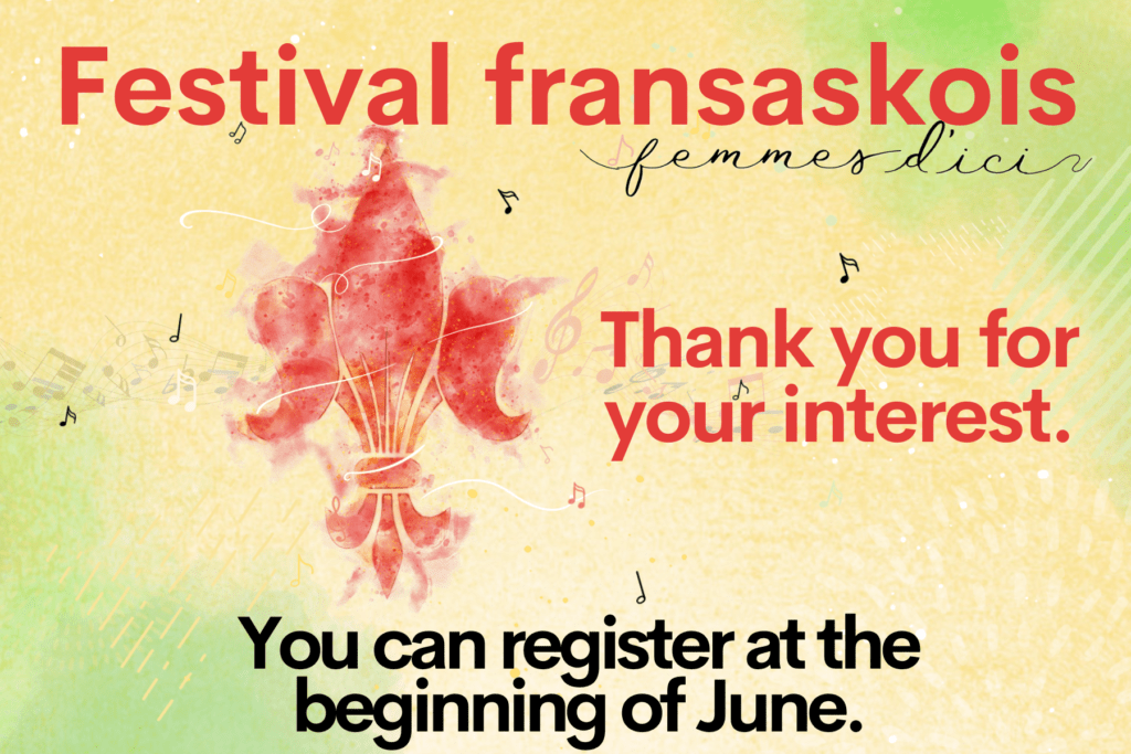 Festival Fransaskois - Femmes d'ici. Thank you for your interest. You can register at the beginning of June.
