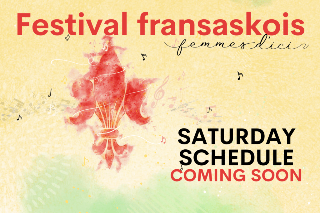 Festival Fransaskois - Femmes d'ici. Saturday schedule coming soon